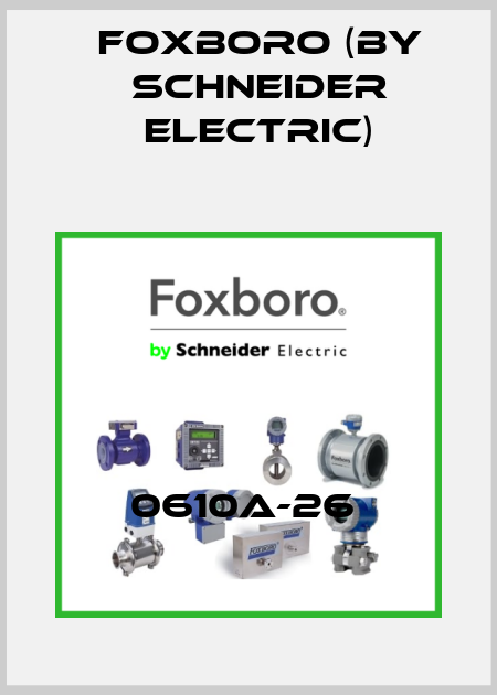 0610A-26  Foxboro (by Schneider Electric)