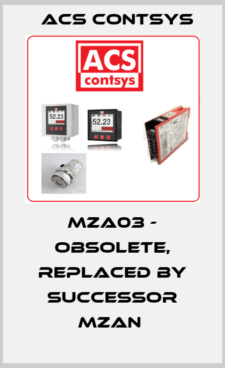 MZA03 - obsolete, replaced by successor MZAN  ACS CONTSYS