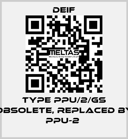 Type PPU/2/GS obsolete, replaced by PPU-2  Deif