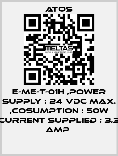 E-ME-T-01H ,POWER SUPPLY : 24 VDC MAX. ,COSUMPTION : 50W CURRENT SUPPLIED : 3,3 AMP  Atos