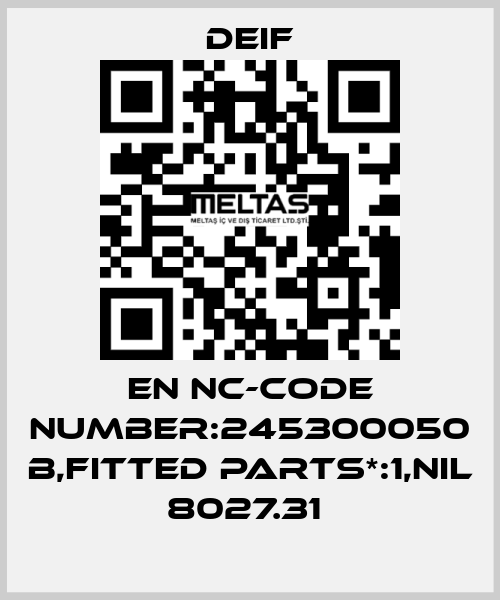EN NC-CODE NUMBER:245300050 B,FITTED PARTS*:1,NIL 8027.31  Deif
