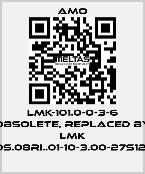 LMK-101.0-0-3-6 obsolete, replaced by LMK 1010S.08RI..01-10-3.00-27S12-UJ Amo