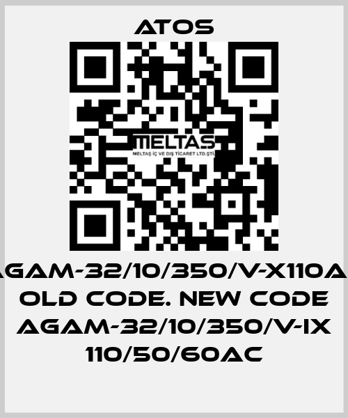 AGAM-32/10/350/V-X110AC old code. new code AGAM-32/10/350/V-IX 110/50/60AC Atos