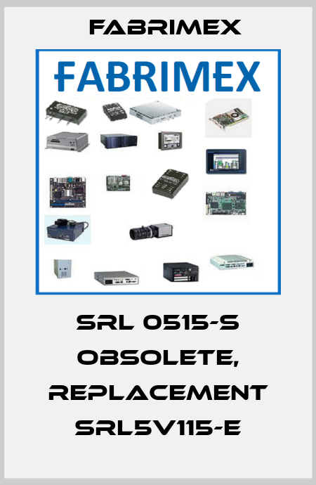 SRL 0515-S obsolete, replacement SRL5V115-E Fabrimex