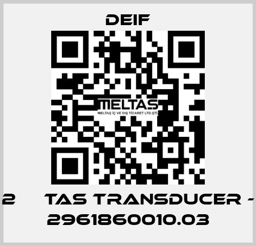 2 	  TAS TRANSDUCER - 2961860010.03 Deif