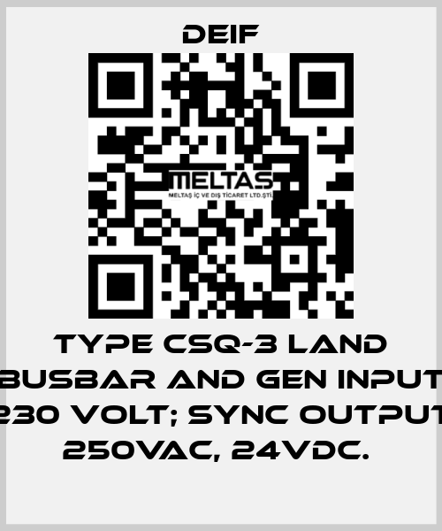 TYPE CSQ-3 LAND BUSBAR AND GEN INPUT 230 VOLT; SYNC OUTPUT 250VAC, 24VDC.  Deif