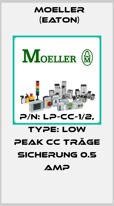 p/n: LP-CC-1/2, Type: LOW PEAK CC TRÄGE SICHERUNG 0.5 AMP Moeller (Eaton)