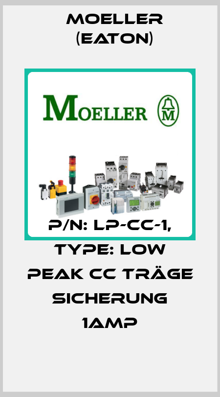 p/n: LP-CC-1, Type: LOW PEAK CC TRÄGE SICHERUNG 1AMP Moeller (Eaton)