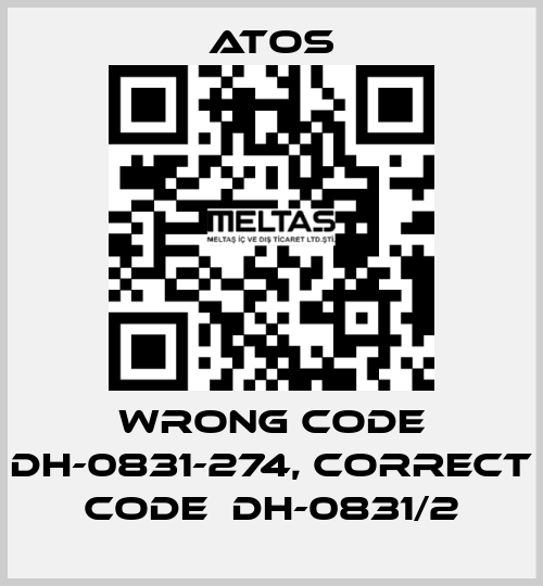 wrong code DH-0831-274, correct code  DH-0831/2 Atos